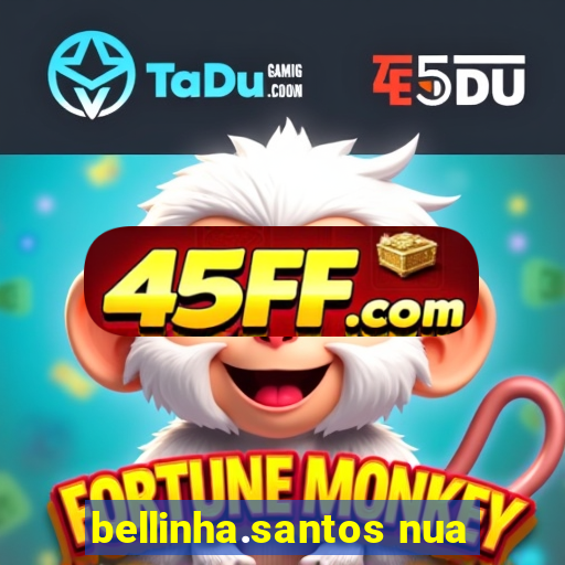 bellinha.santos nua